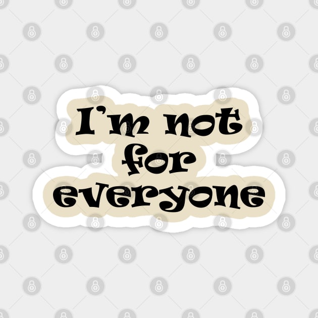 I'm Not For Everyone Magnet by PeppermintClover