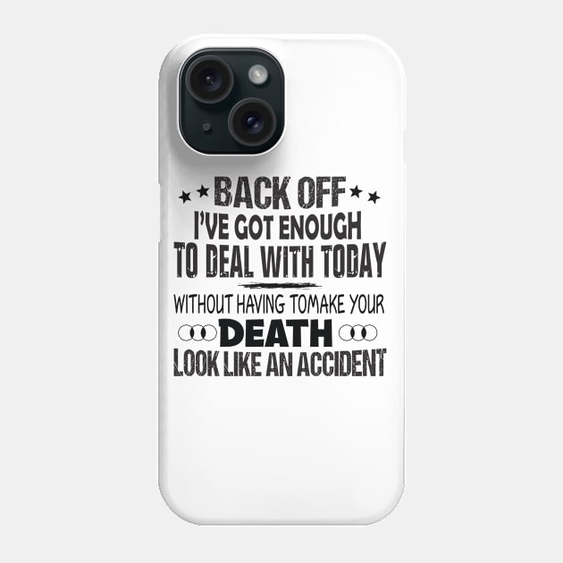 Back off i've got enough to deal with today Phone Case by Minkdick MT