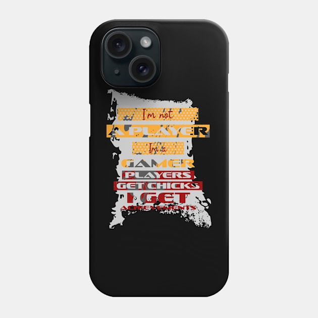 I'm not a player. I'm a gamer. Players get chicks. I get achievements. Phone Case by Aloenalone