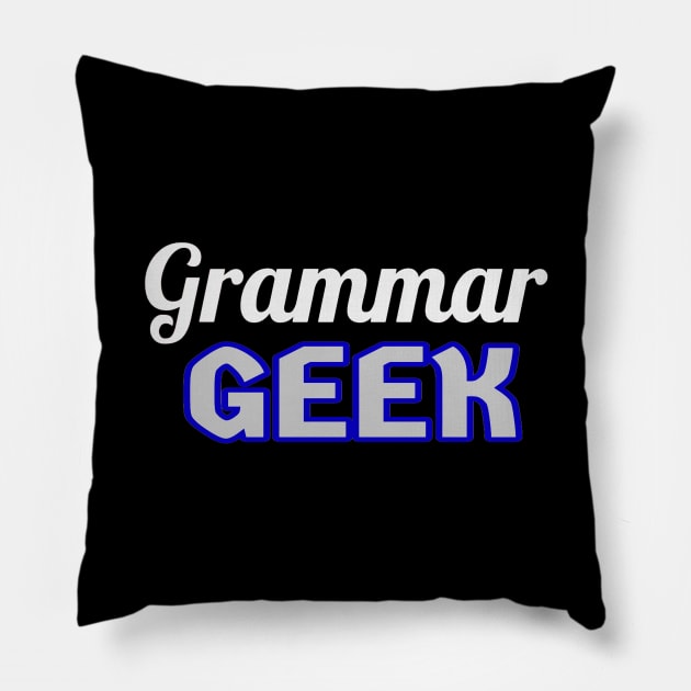 Grammar Geek. Funny Statement for Proud English Language Loving Geeks and Nerds. White, Blue and Gray Letters. (Black Background) Pillow by Art By LM Designs 