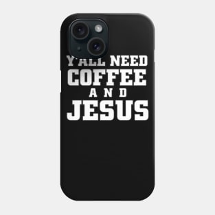 yall need coffee and jesus Phone Case