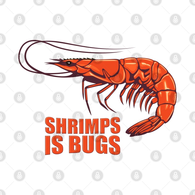 Shrimps is bugs. by art object