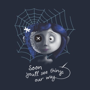 Soon you will see things our way T-Shirt