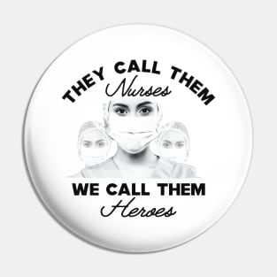 Covid-19 Nurse - They call them nurses we call them heroes Pin