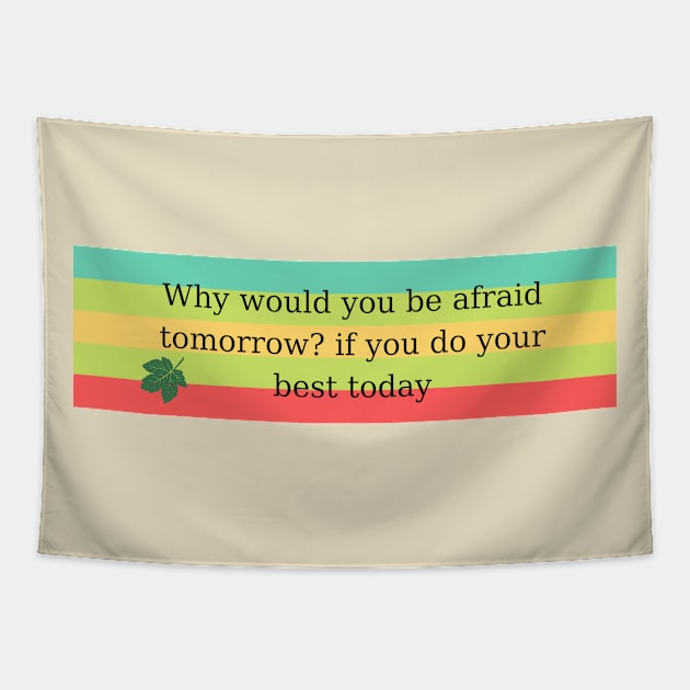 Why would you be afraid tomorrow? if you do your best today Tapestry by kunasin