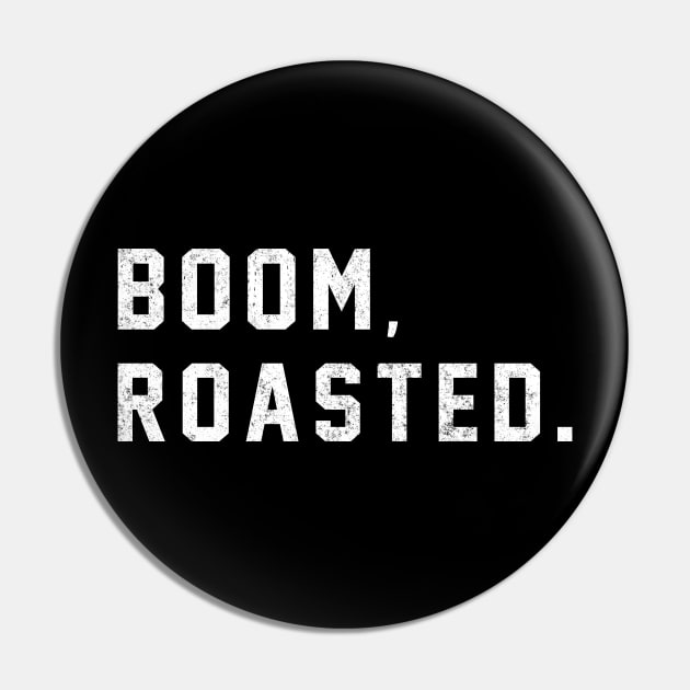 Boom, Roasted. Pin by BodinStreet