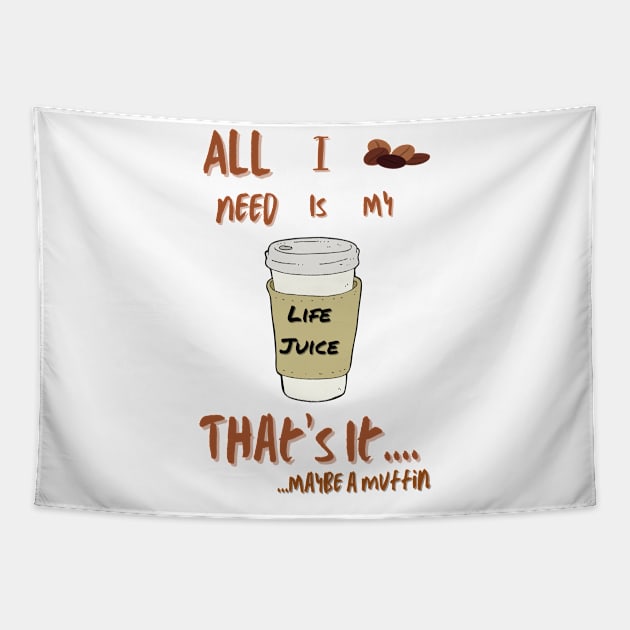 All I Need Is My Life Juice That's It...maybe a muffin Tapestry by thegambertyco@gmail.com