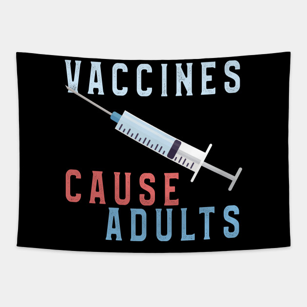 Vaccines Cause Adults T-Shirt Funny Pharmacy Anti Vax - Vaccines Cause Adults Quote - Tapestry | TeePublic Vaccines Cause Adults T-Shirt Funny Pharmacy Anti Vax - Vaccines Cause Adults Quote - Tapestry | TeePublic