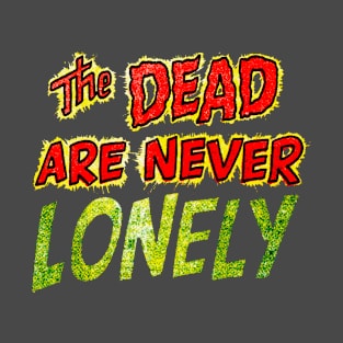 The Dead Are Never Lonely T-Shirt