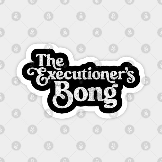 The Executioner's Bong  //// Peep Show Fan Design Magnet by DankFutura