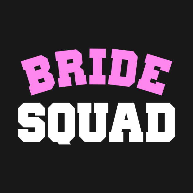 Bride Squad Bride Squad TShirt TeePublic