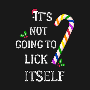 Gay Christmas Candy Cane It's Not Going To Lick Itself T-Shirt