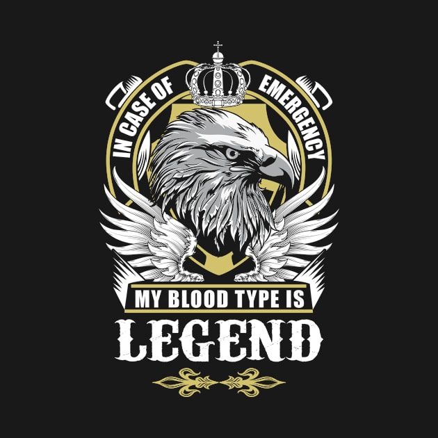 Legend Name T Shirt - In Case Of Emergency My Blood Type Is Legend Gift Item by AlyssiaAntonio7529