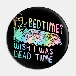 Bedtime Wish I Was Dead Time Pin
