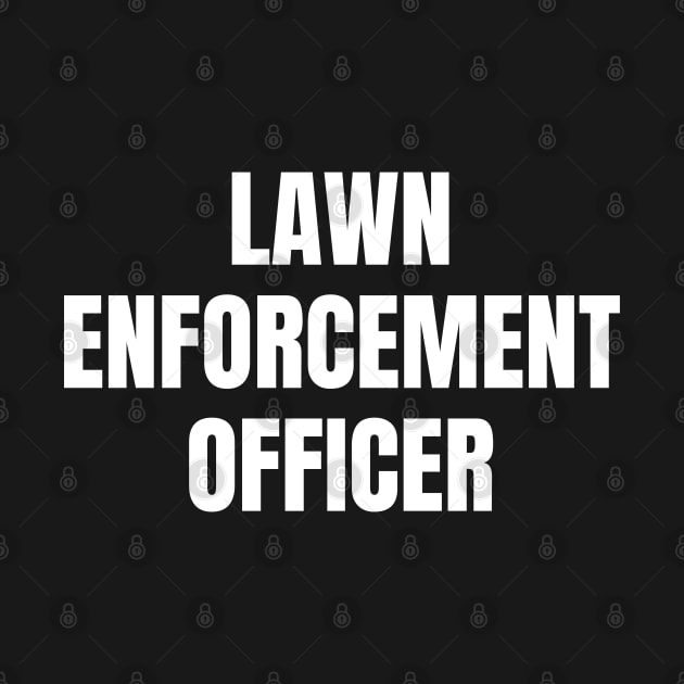 Lawn Enforcement Officer by HobbyAndArt