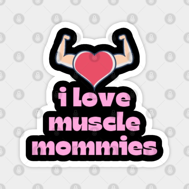 I Love Muscle Mommies - Funny Stepmother Mom Mother Fitness Sarcastic Saying Magnet by DREAMBIGSHIRTS