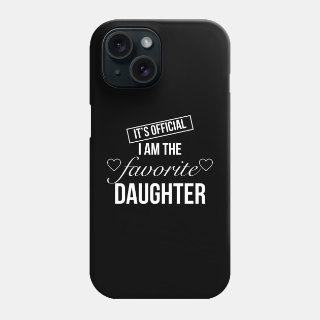 It's Official I Am The Favorite Daughter Phone Case by Oolong