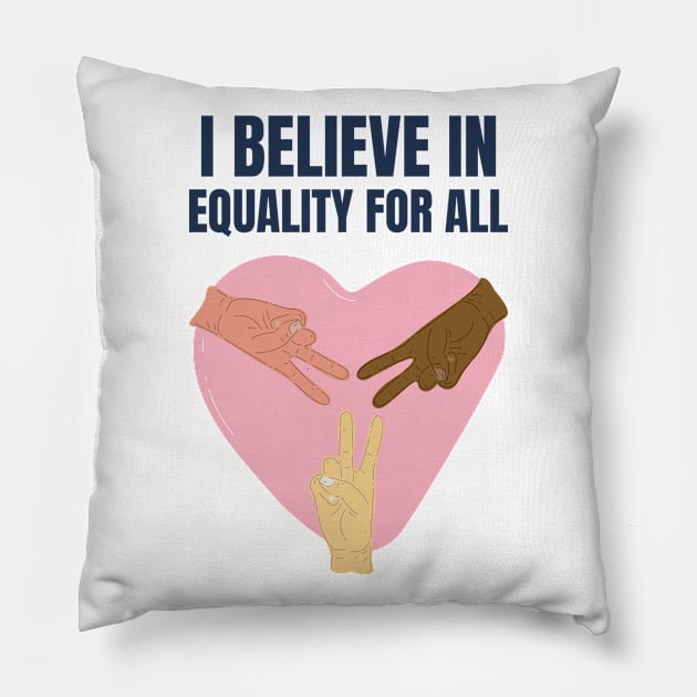 I believe in equality for all Pillow by BadDesignCo