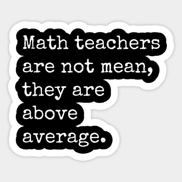 Math Teachers are not mean they are above average - Math Teacher Gift - Sticker
