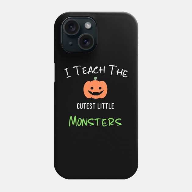 I Teach The Cutest Little Monsters Phone Case by The Studio Style