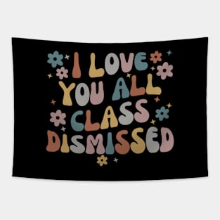 I Love You All Class Dismissed Teacher School Tapestry