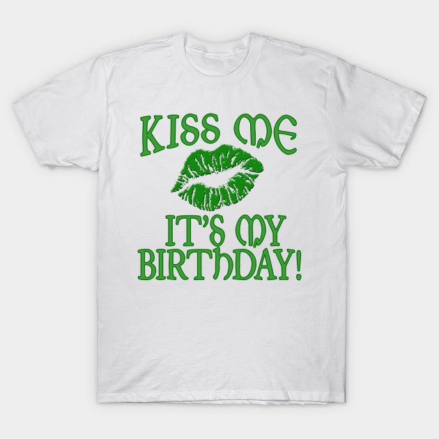 kiss me its my birthday shirt