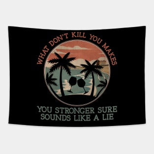 What Don't Kill You Makes You Stronger Sure Sounds Like A Lie Palm Tree Tapestry