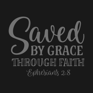 Saved by grace through faith T-Shirt