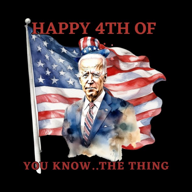 Happy 4th Of You Know The Thing Funny Joe Biden by DesingHeven