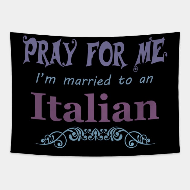 Pray for me I'm married to an Italian Tapestry by artsytee