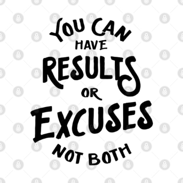 you can have results or excuses not both by YuriArt