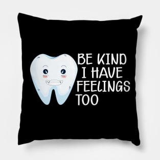 Dental - Be kind I have feelings too Pillow