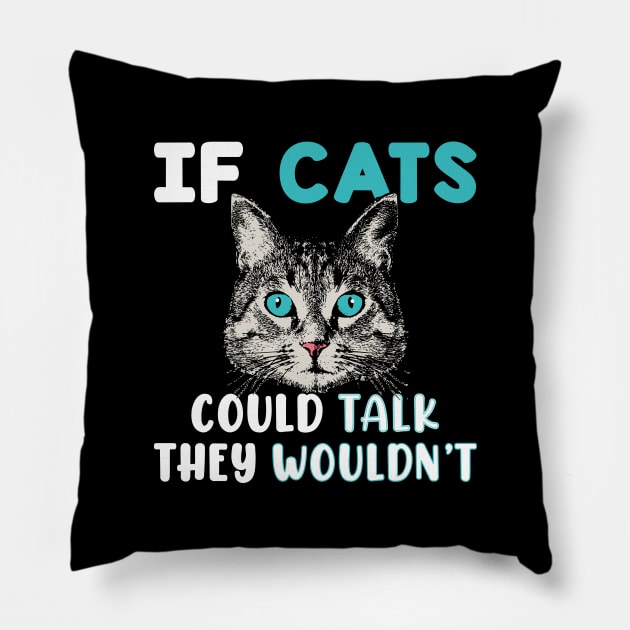 If Cats Could Talk They Wouldn't Pillow by rissander