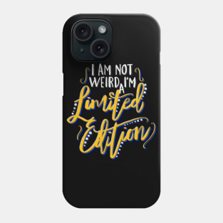 I Am Not Weird I'm a Limited Edition Phone Case