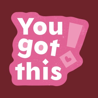 You got this T-Shirt