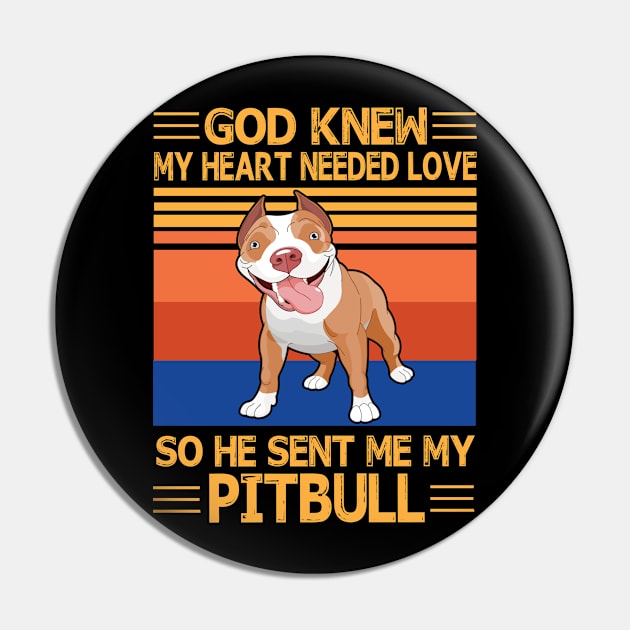 God Knew My Heart Needed Love So He Sent Me My Pitbull Happy Dog Mother Father Summer Day Vintage Pin by bakhanh123