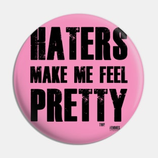 Haters Make Me Feel Pretty Pin