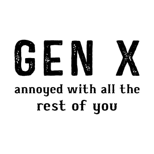 Gen X Annoyed With The Rest Of You T-Shirt