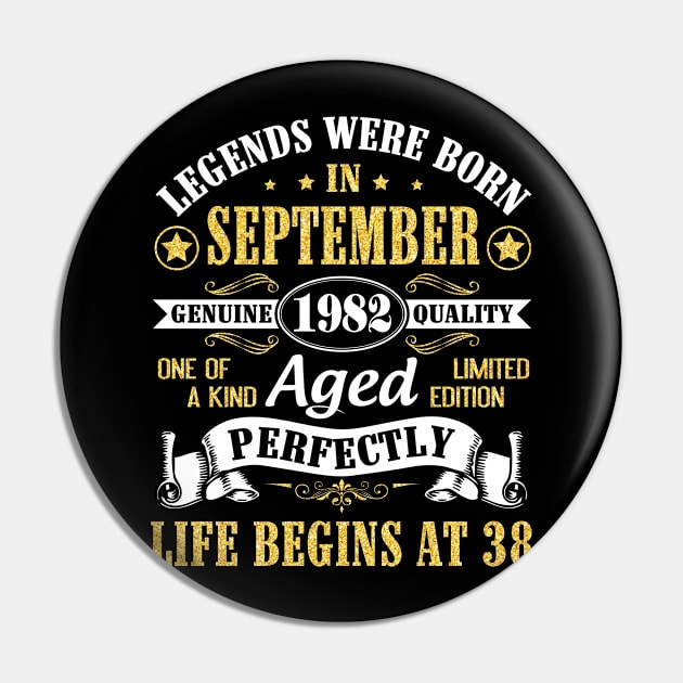 Legends Were Born In September 1982 Genuine Quality Aged Perfectly Life Begins At 38 Years Old Pin by Cowan79