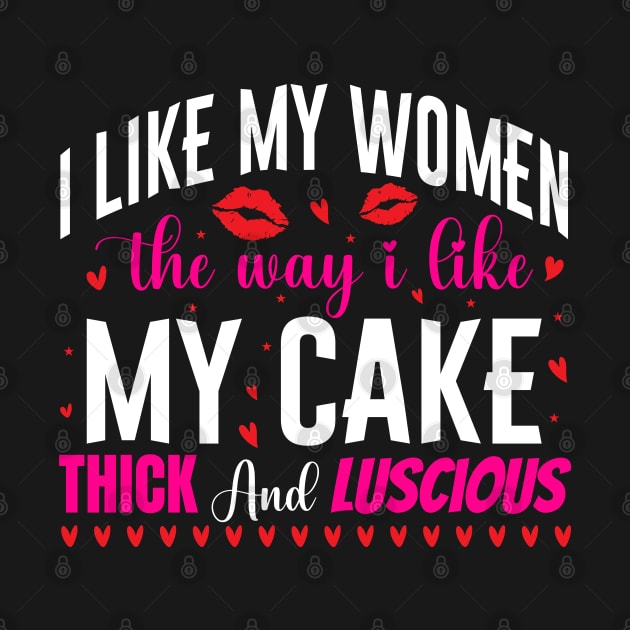I like my women the way i like my cake thick and luscious - a cake lover design by FoxyDesigns95