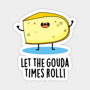 Let The Gouda Times Roll Cute Cheese Pun Magnet