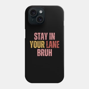 Stay In Your Lane Bruh Phone Case