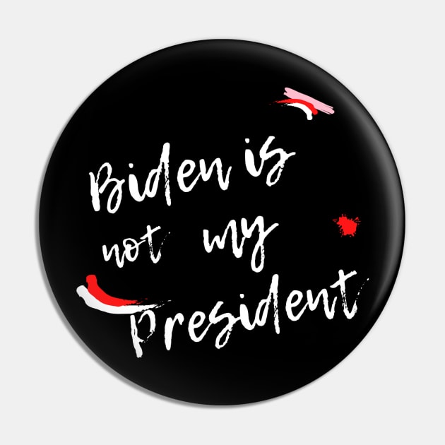 Biden Is Not My President Pin by QUENSLEY SHOP