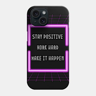 Stay Positive Work Hard Make it Happen Phone Case