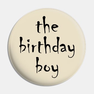 the birthday boy Pin