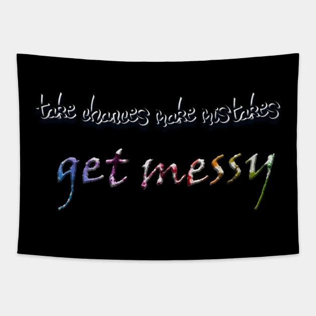 take chances make mistakes get messy Tapestry by OMARMAH