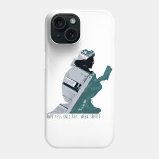 Happiness Only Real When Shared Phone Case