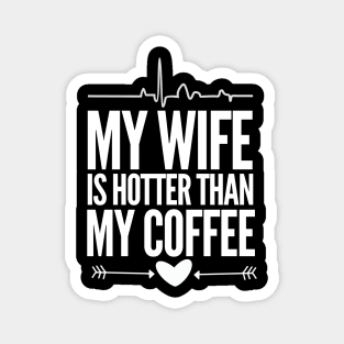 My wife is hotter than my coffee Magnet