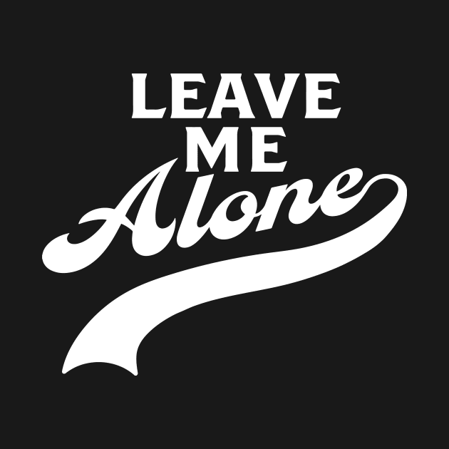 Leave Me Alone by Gregorous Design