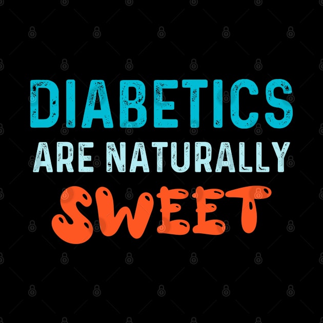 Diabetics are naturally sweet T-Shirt | Funny diabetes by Get Yours